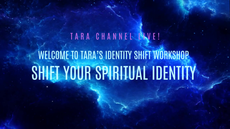 Tara Channel Live! Tara's Identity Shift Workshop - Shift Your Spiritual Identity - buy your ticket at https://tarachannellive.com