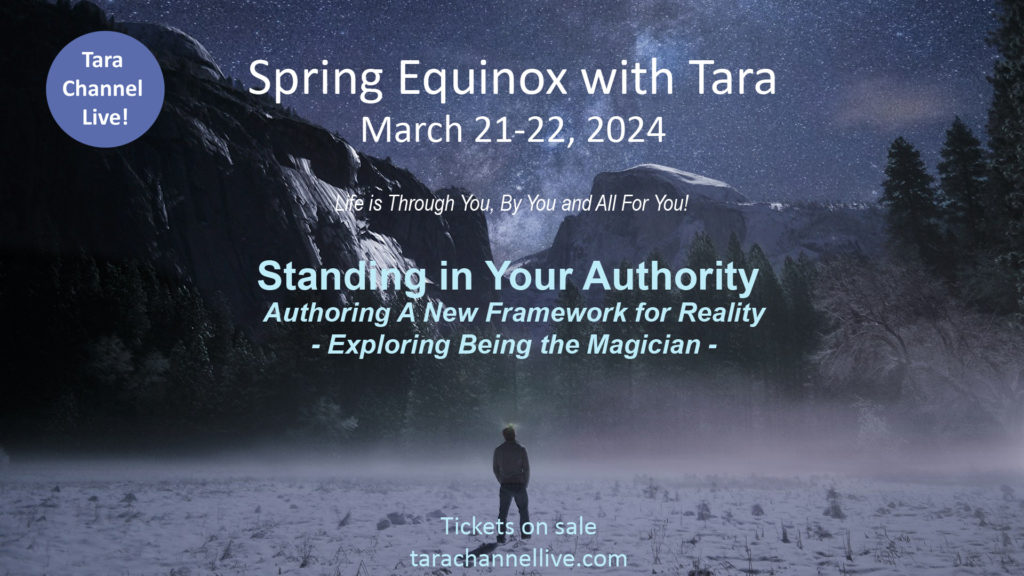 Tara Channel Live! presents Spring Equinox with Tara - March 21-22, 2024: Standing in Your Authority - Authoring a New Framework for Reality - Exploring Being the Magician - featuring Tara as channeled by Katharina Notarianni. Tickets on sale at https://tarachannellive.com