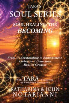 Book Six - Tara's Soul Series - Soul Healing -The Becoming by Katharina and John Notarianni
